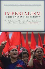 Imperialism in the Twenty-First Century: Globalization, Super-Exploitation, and Capitalism S Final Crisis цена и информация | Книги по экономике | 220.lv