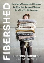 Fibershed: Growing a Movement of Farmers, Fashion Activists, and Makers for a New Textile Economy cena un informācija | Grāmatas par veselīgu dzīvesveidu un uzturu | 220.lv