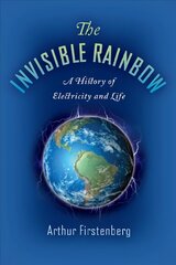 Invisible Rainbow: A History of Electricity and Life цена и информация | Книги по экономике | 220.lv