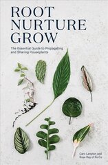 Root, Nurture, Grow: The Essential Guide to Propagating and Sharing Houseplants cena un informācija | Grāmatas par dārzkopību | 220.lv