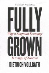 Fully Grown: Why a Stagnant Economy Is a Sign of Success цена и информация | Книги по экономике | 220.lv
