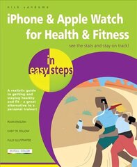 iPhone & Apple Watch for Health & Fitness in easy steps: Also Covers Apple Watch цена и информация | Книги по экономике | 220.lv