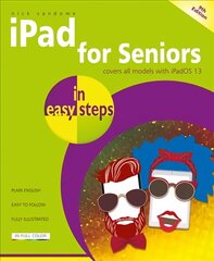 iPad for Seniors in easy steps: Covers all iPads with iPadOS 13, including iPad mini and iPad Pro 9th ed. цена и информация | Книги по экономике | 220.lv