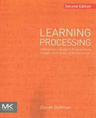 Learning Processing: A Beginner's Guide to Programming Images, Animation, and Interaction 2nd edition cena un informācija | Ekonomikas grāmatas | 220.lv