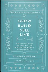 Grow, Build, Sell, Live: A Practical Guide to Running and Building an Agency and Enjoying It цена и информация | Книги по экономике | 220.lv