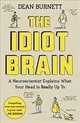 Idiot Brain: A Neuroscientist Explains What Your Head is Really Up To Main cena un informācija | Ekonomikas grāmatas | 220.lv