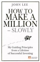 How to Make a Million - Slowly: Guiding Principles From A Lifetime Of Investing цена и информация | Книги по экономике | 220.lv