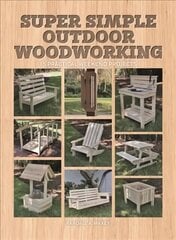 Super Simple Outdoor Woodworking: 15 Practical Weekend Projects цена и информация | Книги о питании и здоровом образе жизни | 220.lv