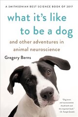 What It's Like to Be a Dog: And Other Adventures in Animal Neuroscience cena un informācija | Ekonomikas grāmatas | 220.lv