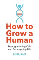 How to Grow a Human: Reprogramming Cells and Redesigning Life цена и информация | Книги по экономике | 220.lv