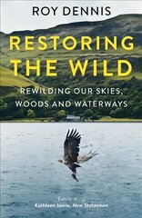 Restoring the Wild: Rewilding Our Skies, Woods and Waterways цена и информация | Книги по экономике | 220.lv