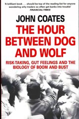 Hour Between Dog and Wolf: Risk-Taking, Gut Feelings and the Biology of Boom and Bust cena un informācija | Ekonomikas grāmatas | 220.lv