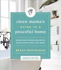 Clean Mama's Guide to a Peaceful Home: Effortless Systems and Joyful Rituals for a Calm, Cozy Home cena un informācija | Grāmatas par veselīgu dzīvesveidu un uzturu | 220.lv