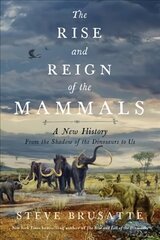 Rise and Reign of the Mammals: A New History, from the Shadow of the Dinosaurs to Us cena un informācija | Ekonomikas grāmatas | 220.lv