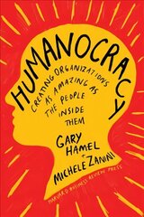 Humanocracy: Creating Organizations as Amazing as the People Inside Them цена и информация | Книги по экономике | 220.lv