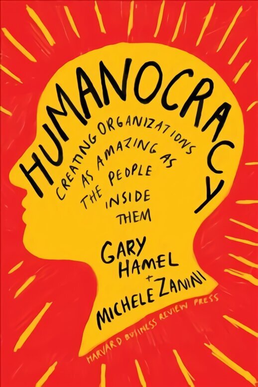 Humanocracy: Creating Organizations as Amazing as the People Inside Them cena un informācija | Ekonomikas grāmatas | 220.lv