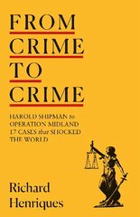 From Crime to Crime: Harold Shipman to Operation Midland - 17 cases that shocked the world цена и информация | Книги по экономике | 220.lv