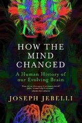 How the Mind Changed: A Human History of our Evolving Brain cena un informācija | Ekonomikas grāmatas | 220.lv