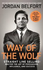 Way of the Wolf: Straight line selling: Master the art of persuasion, influence, and success - THE SECRETS OF THE WOLF OF WALL STREET cena un informācija | Ekonomikas grāmatas | 220.lv