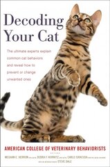 Decoding Your Cat: The Ultimate Experts Explain Common Cat Behaviors and Reveal How to Prevent or Change Unwanted Ones cena un informācija | Grāmatas par veselīgu dzīvesveidu un uzturu | 220.lv