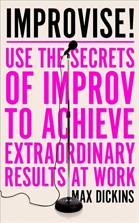 Improvise!: Use the Secrets of Improv to Achieve Extraordinary Results at Work цена и информация | Ekonomikas grāmatas | 220.lv