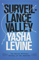 Surveillance Valley: The Secret Military History of the Internet cena un informācija | Ekonomikas grāmatas | 220.lv