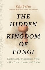 Hidden Kingdom: The Surprising Story of Fungi and Our Forests, Homes, and Bodies cena un informācija | Ekonomikas grāmatas | 220.lv