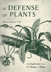 In Defense of Plants: An Exploration into the Wonder of Plants (Plant Guide, Horticulture) cena un informācija | Ekonomikas grāmatas | 220.lv