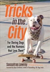 Tricks in the City: For Daring Dogs and the Humans that Love Them (Trick Dog Training Book, Exercise Your Dog) cena un informācija | Grāmatas par veselīgu dzīvesveidu un uzturu | 220.lv