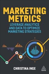 Marketing Metrics: Leverage Analytics and Data to Optimize Marketing Strategies cena un informācija | Ekonomikas grāmatas | 220.lv