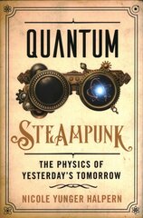 Quantum Steampunk: The Physics of Yesterday's Tomorrow цена и информация | Книги по экономике | 220.lv