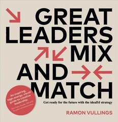 Great Leaders Mix and Match: Get ready for the future with the ideaDJ strategy cena un informācija | Ekonomikas grāmatas | 220.lv