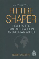 Future Shaper: How Leaders Can Take Charge in an Uncertain World cena un informācija | Ekonomikas grāmatas | 220.lv