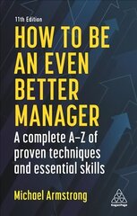 How to be an Even Better Manager: A Complete A-Z of Proven Techniques and Essential Skills 11th Revised edition cena un informācija | Ekonomikas grāmatas | 220.lv