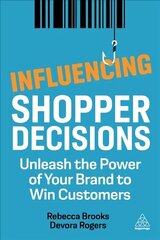 Influencing Shopper Decisions: Unleash the Power of Your Brand to Win Customers цена и информация | Книги по экономике | 220.lv