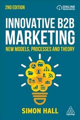 Innovative B2B Marketing: New Models, Processes and Theory 2nd Revised edition cena un informācija | Ekonomikas grāmatas | 220.lv