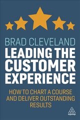Leading the Customer Experience: How to Chart a Course and Deliver Outstanding Results cena un informācija | Ekonomikas grāmatas | 220.lv