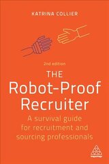 Robot-Proof Recruiter: A Survival Guide for Recruitment and Sourcing Professionals 2nd Revised edition cena un informācija | Ekonomikas grāmatas | 220.lv