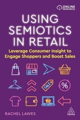Using Semiotics in Retail: Leverage Consumer Insight to Engage Shoppers and Boost Sales cena un informācija | Ekonomikas grāmatas | 220.lv