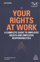 Your Rights at Work: A Complete Guide to Employee Rights and Employer Responsibilities 6th Revised edition цена и информация | Книги по экономике | 220.lv
