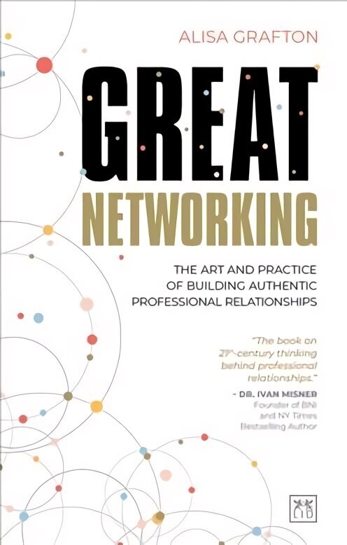 Great Networking: The art and practice of building authentic professional relationships cena un informācija | Ekonomikas grāmatas | 220.lv