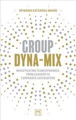 Group Dyna-Mix: Investigating team dynamics, from leaders to corporate gatekeepers цена и информация | Книги по экономике | 220.lv