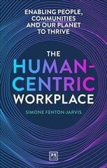 Human-Centric Workplace: Enabling people, communities and our planet to thrive цена и информация | Книги по экономике | 220.lv