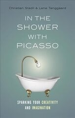 In the Shower with Picasso: Sparking Your Creativity and Imagination cena un informācija | Ekonomikas grāmatas | 220.lv
