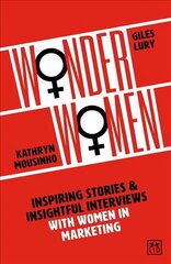 Wonder Women: Inspiring Stories and Insightful Interviews with Women in Marketing cena un informācija | Ekonomikas grāmatas | 220.lv