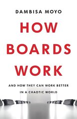 How Boards Work: And How They Can Work Better in a Chaotic World цена и информация | Книги по экономике | 220.lv