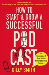 How to Start and Grow a Successful Podcast: Tips, Techniques and True Stories from Podcasting Pioneers cena un informācija | Ekonomikas grāmatas | 220.lv
