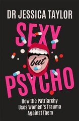 Sexy But Psycho: How the Patriarchy Uses Women's Trauma Against Them cena un informācija | Ekonomikas grāmatas | 220.lv