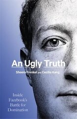 Ugly Truth: Inside Facebook's Battle for Domination cena un informācija | Ekonomikas grāmatas | 220.lv