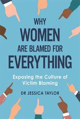 Why Women Are Blamed For Everything: Exposing the Culture of Victim-Blaming cena un informācija | Ekonomikas grāmatas | 220.lv